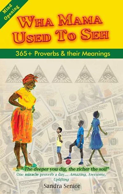WHA MAMA USED TO SEH: 365+ Proverbs & their Meaning