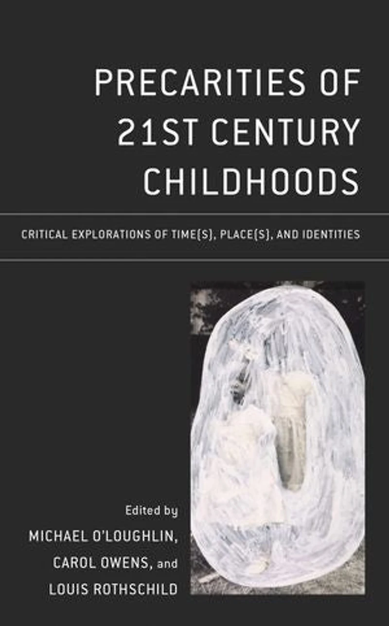 Precarities of 21st Century Childhoods: Critical Explorations Time(s), Place(s), and Identities