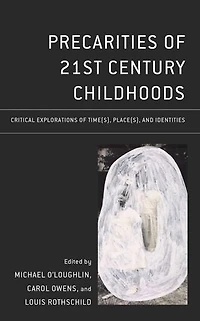 Precarities of 21st Century Childhoods: Critical Explorations Time(s), Place(s), and Identities