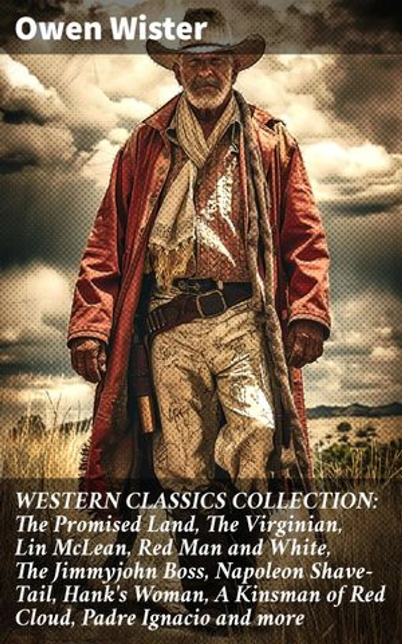 WESTERN CLASSICS COLLECTION: The Promised Land, The Virginian, Lin McLean, Red Man and White, The Jimmyjohn Boss, Napoleon Shave-Tail, Hank's Woman, A Kinsman of Red Cloud, Padre Ignacio and more: Enriched edition.