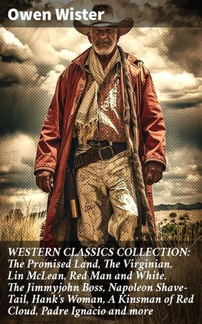 WESTERN CLASSICS COLLECTION: The Promised Land, The Virginian, Lin McLean, Red Man and White, The Jimmyjohn Boss, Napoleon Shave-Tail, Hank's Woman, A Kinsman of Red Cloud, Padre Ignacio and more: Enriched edition.