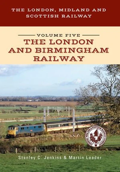 The London, Midland And Scottish Railway Volume Five London Birmingham