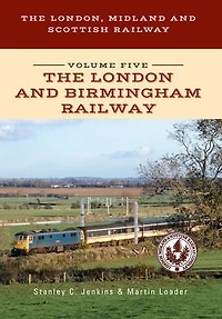 The London, Midland And Scottish Railway Volume Five London Birmingham