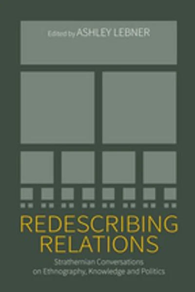 Redescribing Relations: Strathernian Conversations On Ethnography, Knowledge And Politics