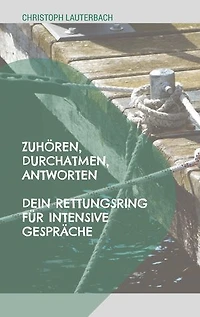 Zuhören, Durchatmen, Antworten: Dein Rettungsring für intensive Gespräche