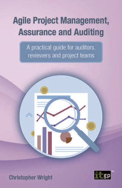 Agile project Management, Assurance and Auditing: A practical guide for auditors, reviewers teams