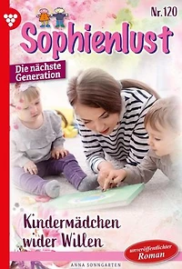 Kindermädchen wider Willen: Sophienlust - Die nächste Generation 120 – Familienroman