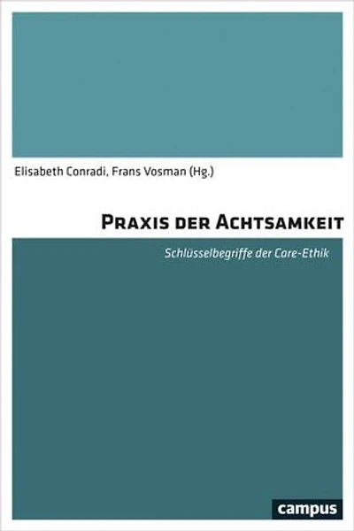 Praxis der Achtsamkeit: Schlüsselbegriffe der Care-Ethik