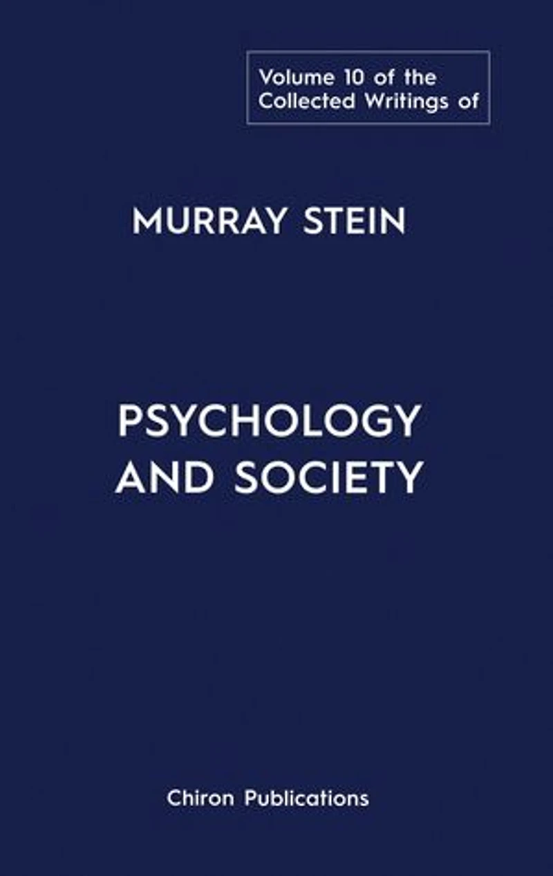 The Collected Writings of Murray Stein - Volume 10: Psychology And Society