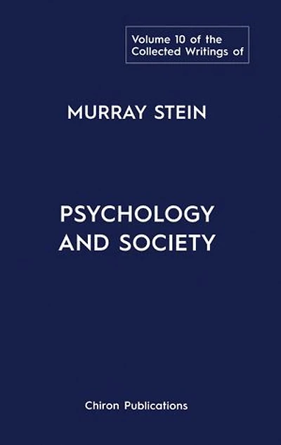 The Collected Writings of Murray Stein - Volume 10: Psychology And Society