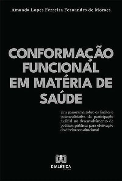 Conformação funcional em matéria de saúde: um panorama sobre os limites e potencialidades da participação judicial no desenvolvimento de políticas públicas para efetivação do direito constitucional