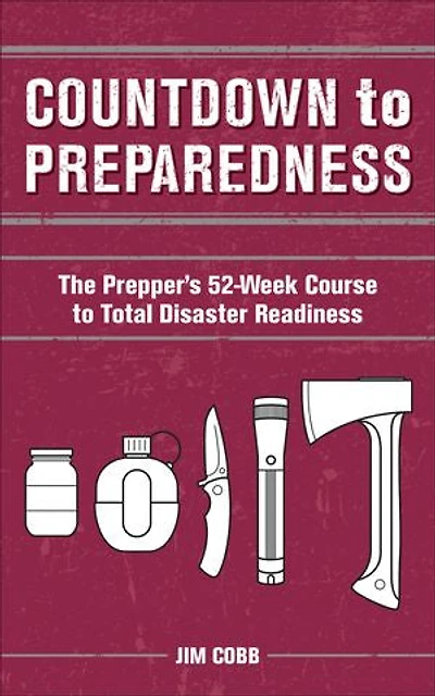 Countdown to Preparedness: The Prepper's 52 Week Course Total Disaster Readiness