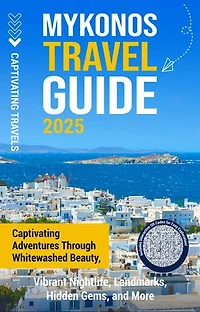 Mykonos Travel Guide: Captivating Adventures through Whitewashed Beauty, Vibrant Nightlife, Landmarks, Hidden Gems, and More