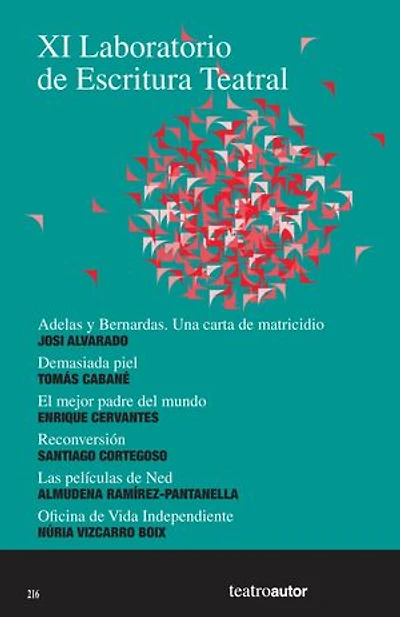 XI Laboratorio de Escritura Teatral (LET): Adelas y Bernardas. Una carta de matricidio – Demasiada piel – El mejor padre del mundo – Reconversión – Las películas de Ned – Oficina de Vida Independiente