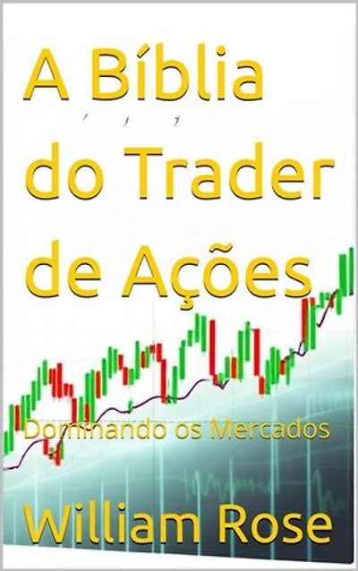 A Bíblia do Trader de Ações: Dominando os Mercados