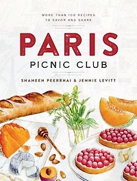 Paris Picnic Club: More Than 100 Recipes to Savor and Share - A Cookbook