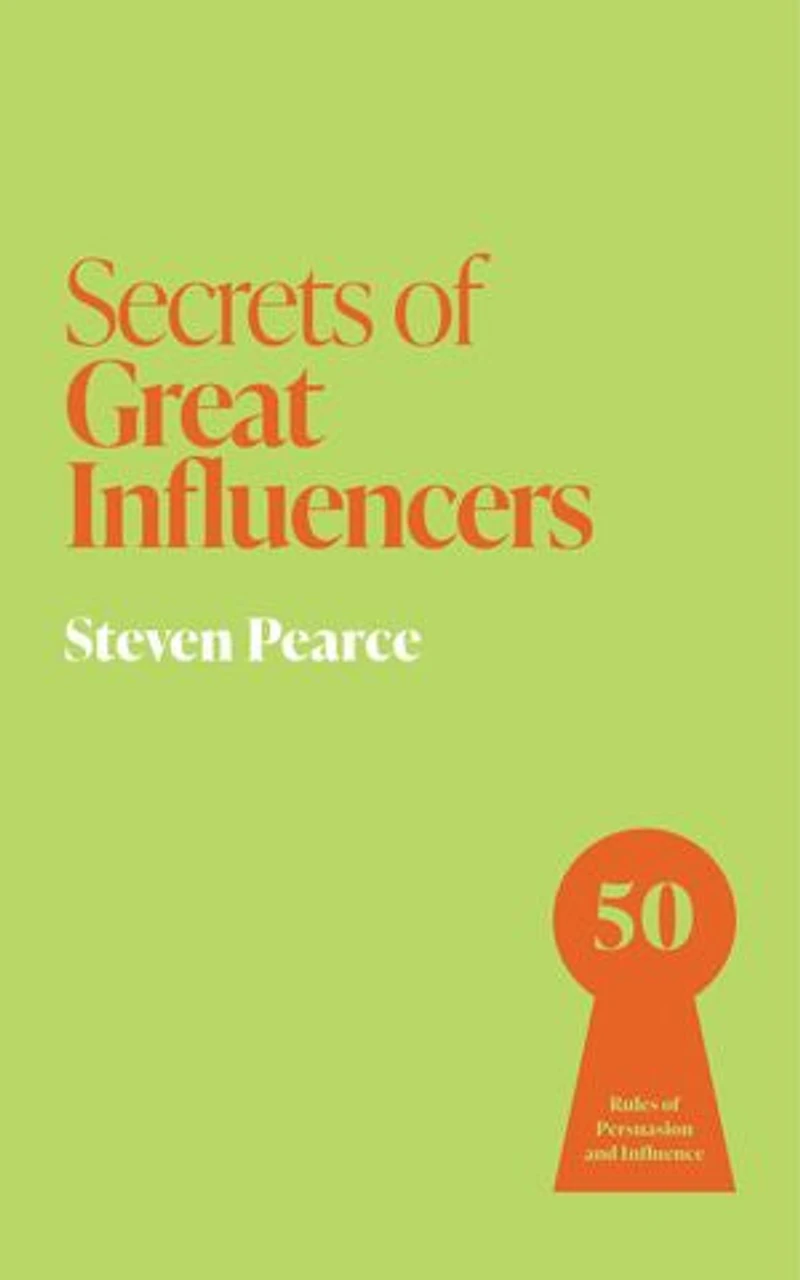 Secrets of Great Influencers: 50 Rules Persuasion and Influence