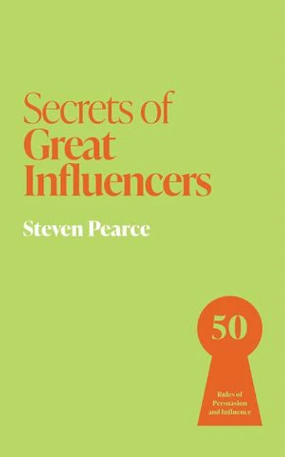 Secrets of Great Influencers: 50 Rules Persuasion and Influence