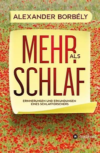 Mehr als Schlaf: Erinnerungen und Erkundungen eines Schlafforschers