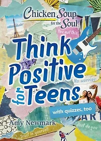 Chicken Soup for the Soul: Think Positive Teens
