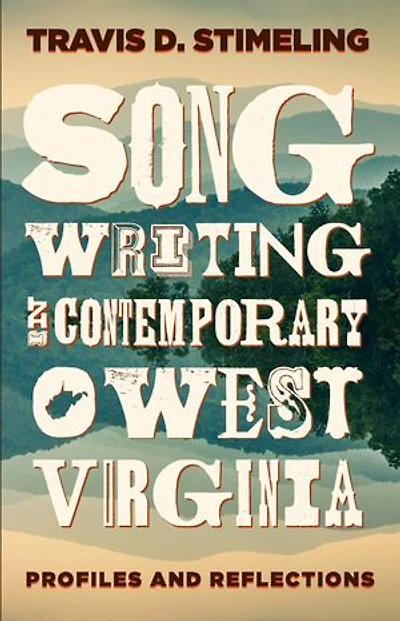 Songwriting Contemporary West Virginia: Profiles and Reflections