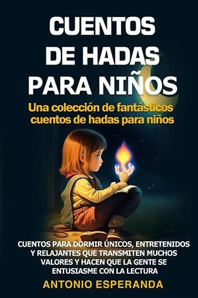 CUENTOS DE HADAS PARA NIÑOS Una colección de fantásticos cuentos de hadas para niños.: Cuentos para dormir únicos, entretenidos y relajantes que transmiten muchos valores y hacen que la gente se entusiasme con la lectura