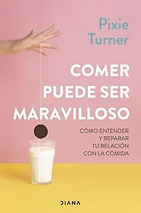 Comer puede ser maravilloso: Cómo entender y reparar tu relación con la comida