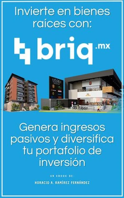 Invierte en bienes raíces con briq.mx: Genera ingresos pasivos y diversifica tu portafolio de inversión