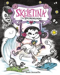 Skeletina y el Entremundo / and the In-Between World (Spanish ed.)