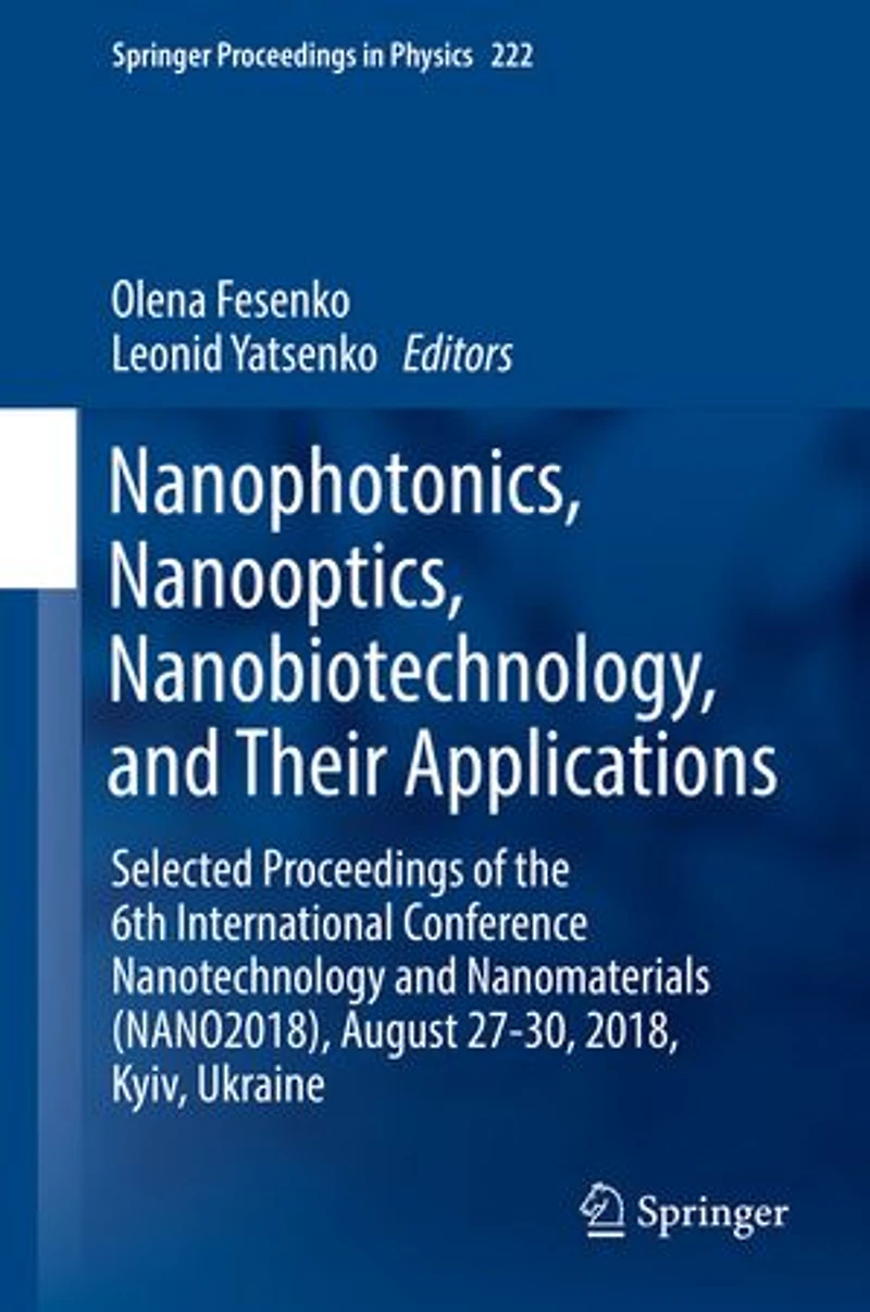 Nanophotonics, Nanooptics, Nanobiotechnology, and Their Applications: Selected Proceedings of the 6th International Conference Nanotechnology Nanomaterials (NANO2018), August 27-30, 2018, Kyiv