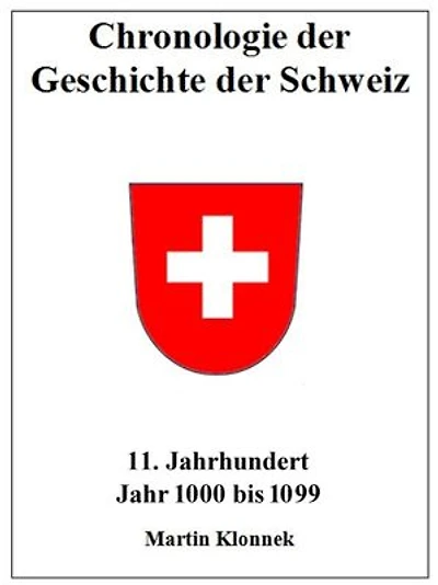 Chronologie der Geschichte der Schweiz 11: Chronologie der Geschichte der Schweiz. 11. Jahrhundert. Jahr 1000-1099