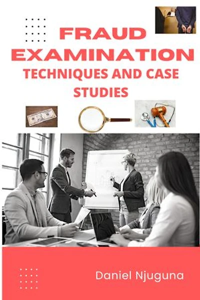 FRAUD EXAMINATION: TECHNIQUES AND CASE STUDIES