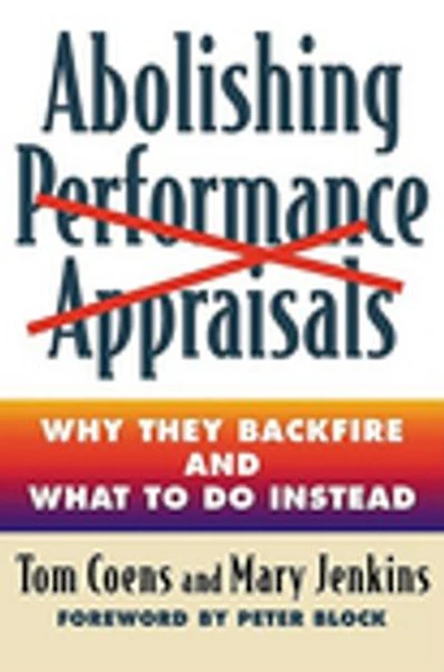 Abolishing Performance Appraisals: Why They Backfire and What to Do Instead