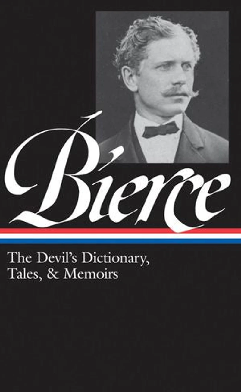 Ambrose Bierce: The Devil's Dictionary, Tales, & Memoirs (LOA #219): Midst of Life (Tales Soldiers and Civilians) / Can Such Things Be? Dictionary Bits Autobiography selected stories