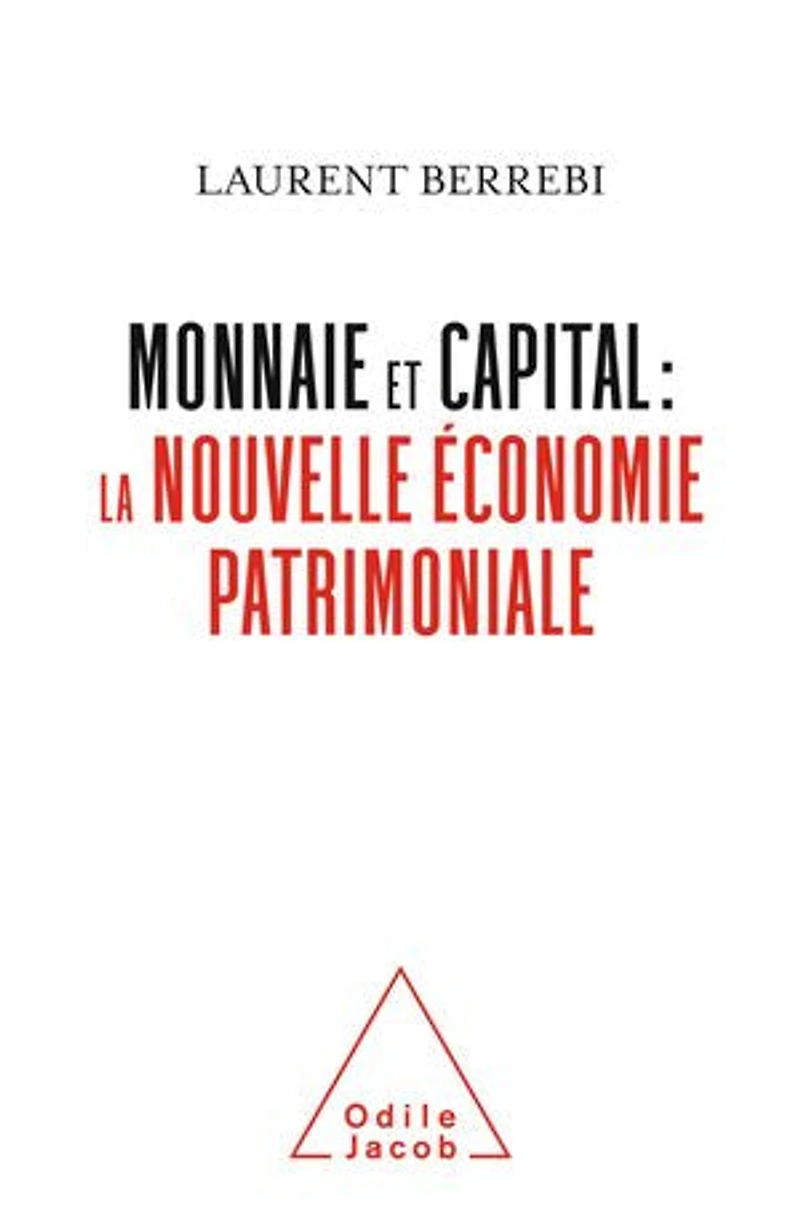 Monnaie et capital : la nouvelle économie patrimoniale: patrimoniale