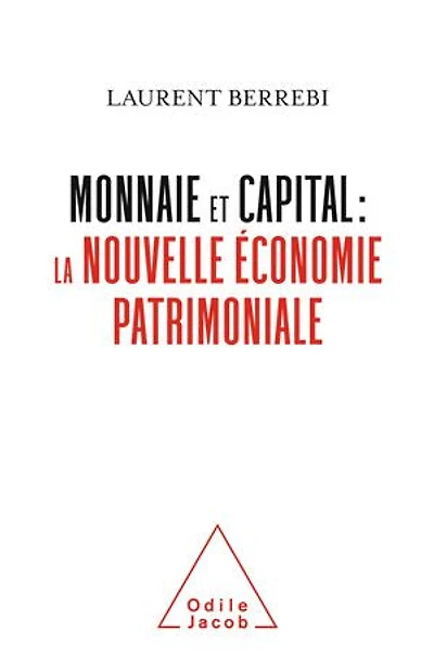 Monnaie et capital : la nouvelle économie patrimoniale: patrimoniale