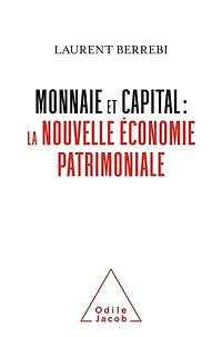 Monnaie et capital : la nouvelle économie patrimoniale: patrimoniale