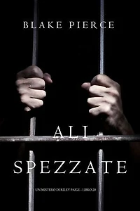 Ali Spezzate (Un Mistero di Riley Paige - Libro 20)