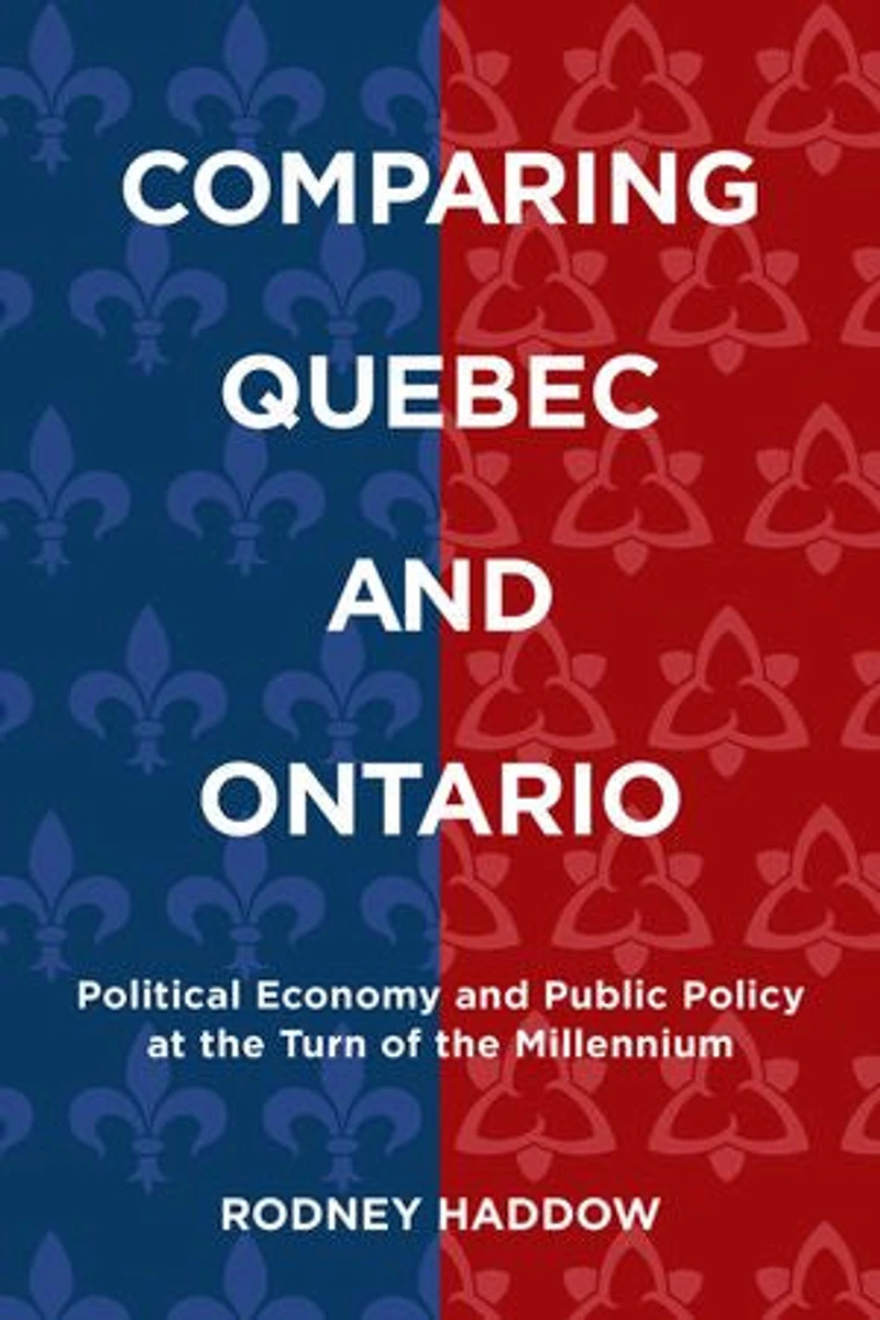 Comparing Quebec and Ontario: Political Economy Public Policy at the Turn of Millennium