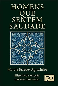 Homens que sentem saudade: história da emoção que une uma nação