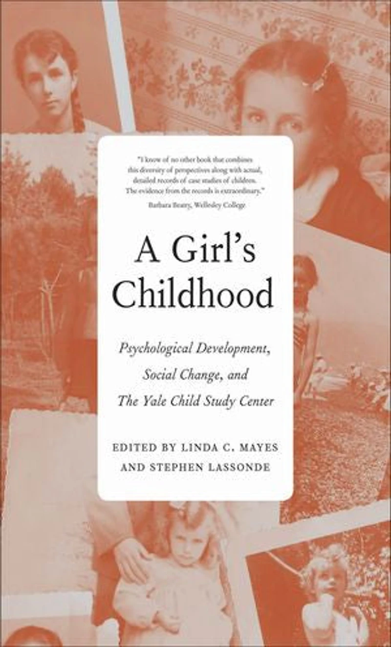 A Girl's Childhood: Psychological Development, Social Change, And The Yale Child Study  Center