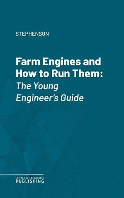 Farm Engines and How to Run Them: The Young Engineer's Guide