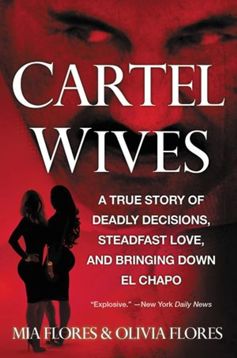 Cartel Wives: A True Story Of Deadly Decisions, Steadfast Love, And Bringing Down El Chapo