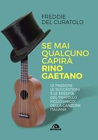 Se mai qualcuno capirà Rino Gaetano: Le passioni, le suggestioni e le eredità del “fratello figlio unico” della canzone italiana