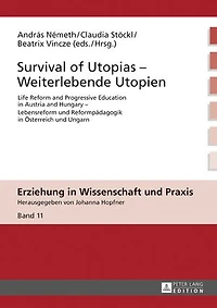 Survival of Utopias - Weiterlebende Utopien: Life Reform and Progressive Education Austria Hungary Lebensreform und Reformpaedagogik Oesterreich Ungarn