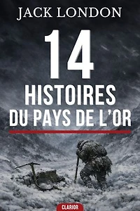 14 Histoires du Pays de l'Or: La Ruée vers l'Or en Quatorze Récits Sauvages