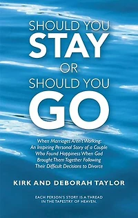 Should You Stay or Go: When Marriages Aren't Working: an Inspiring Personal Story of a Couple Who Found Happiness God Brought Them Together Following Their Difficult Decisions to Divorce