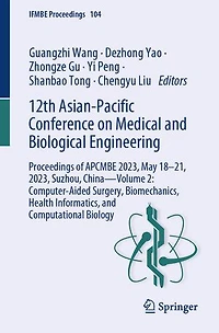 12th Asian-Pacific Conference on Medical and Biological Engineering: Proceedings of APCMBE 2023, May 18-21, Suzhou, China-Volume 2: Computer-Aided Surgery, Biomechanics, Health Informatics