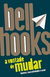 A vontade de mudar: homens, masculinidades e amor