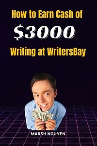 How to Earn Cash of $3000 Writing at WritersBay: A Freelancer's Guide